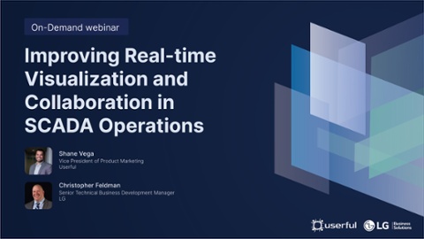 Webinar por Shane Vega na Userful, e Christopher Feldman na LG, Improving Real-time Visualization and Collaboration in SCADA Operations