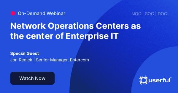 Userful Webinar, Network Operations Centers as the center of Enterprise IT, special guest Jon Redick, Senior Manager at Entercom